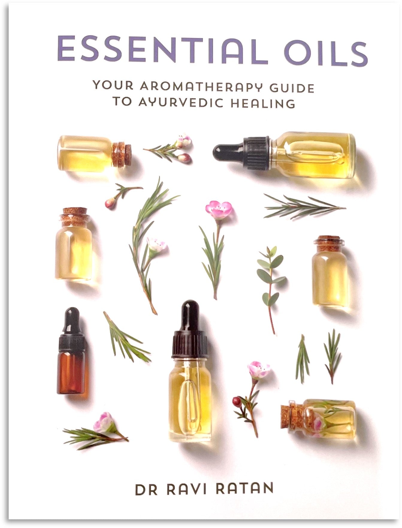 Essential Oils & Aromatherapy by Dr. Ravi Ratan