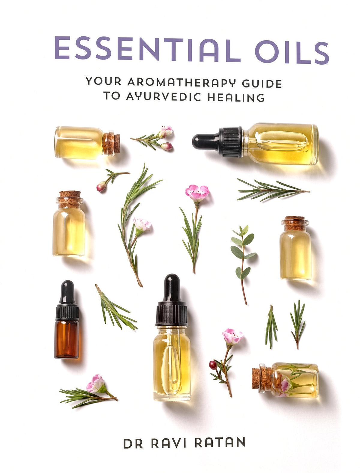Essential Oils & Aromatherapy by Dr. Ravi Ratan